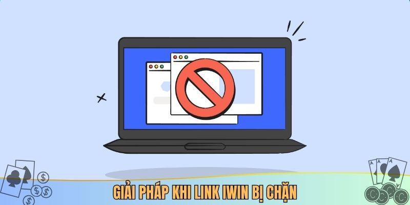Giải pháp khi link iwin bị chặn