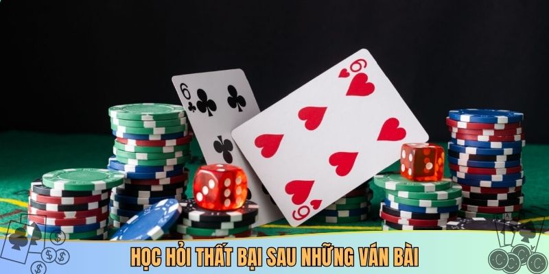Học hỏi thất bại sau những ván bài