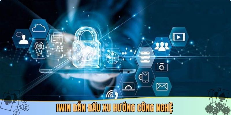 IWIN dẫn đầu xu hướng công nghệ