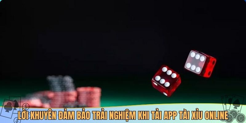 Lời khuyên đảm bảo trải nghiệm khi tải app tài xỉu online
