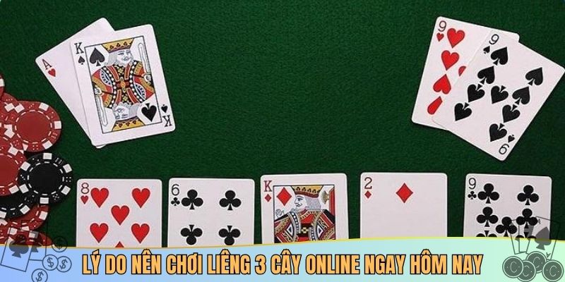 Lý do nên chơi Liêng 3 cây online ngay hôm nay