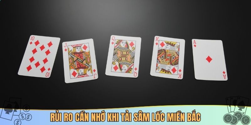 Rủi ro cần nhớ khi tải sâm lốc miền bắc