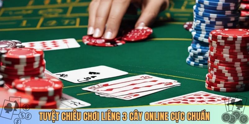 Tuyệt chiêu chơi Liêng 3 cây online cực chuẩn